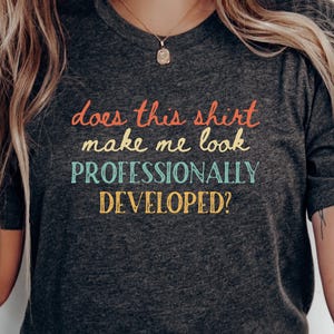 Funny Professional Development Shirt: Witty Teacher Humor - Unisex Tee, Cotton Blend, Casual Wear