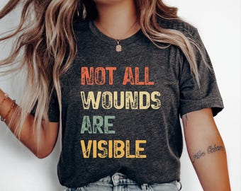 Not All Wounds Are Visible Shirt, ptsd, women's mental health, Emotional Support, Inspirational T-shirt