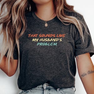 Camiseta "Isso parece ser problema do meu marido", camiseta sarcástica e atrevida para esposa, presente de aniversário engraçado