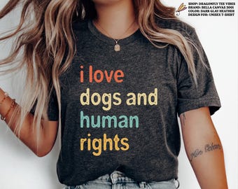 Dogs and Human Rights Shirt, dog lover gift, gift for mom tee, equality t-shirt