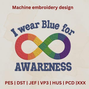 May include: Machine embroidery design featuring the text "I wear Blue for Awareness" in denim-style lettering. An infinity symbol is filled with rainbow colors. The design is intended for machine embroidery.