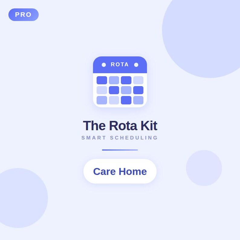 May include: A digital graphic with a light blue background features a calendar icon with the text "ROTA" at the top. Below the calendar is the text "The Rota Kit SMART SCHEDULING". A button below reads "Care Home". A "PRO" label is in the top left corner.