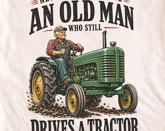 Old Man Tractor Digital PNG, Never Underestimate Funny Farmer Sublimation Print, Grandfather Gift Idea Digital Download