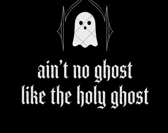Holy Ghost PNG, Christian Halloween PNG, Aint No Ghost Like The Holy Ghost, Faith Ghost Clipart, Sublimation Design, Digital Download