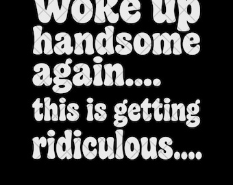Woke Up Handsome PNG, Funny Mens Quote PNG, Retro Sarcastic Sublimation Design, Digital Download, Humorous Gift for Him Shirt Design