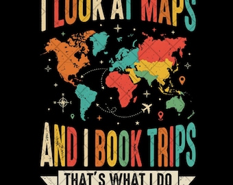I Look At Maps PNG, Travel Sublimation Design, World Map PNG, Retro Wanderlust Clipart, Travel Lover Gift, Digital Download PNG