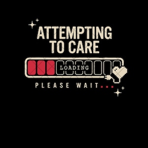 May include: A graphic design on a black background featuring the text ATTEMPTING TO CARE above a loading bar with three red segments and the word LOADING. A pixelated heart icon with a power cord is attached to the right side, with PLEASE WAIT...