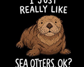 Sea Otter PNG, I Just Really Like Sea Otters Ok, Cute Otter Clipart, Animal Lover Sublimation Design, Digital Download