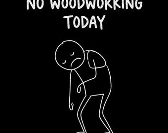 No Woodworking Today PNG, Funny Woodworker Clipart, Woodworking Humor, Carpenter Dad Gift, Sublimation Design, Digital Download PNG