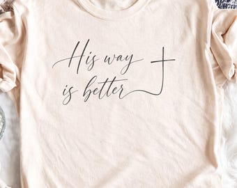 His Way Is Better PNG, Christian Cross Faith Quote, Religious Sublimation Digital Download Design for T-shirts