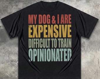 My Dog & I Are Expensive Difficult To Train Opinionated PNG Digital Download, Funny Dog Lover Sublimation Design Gift