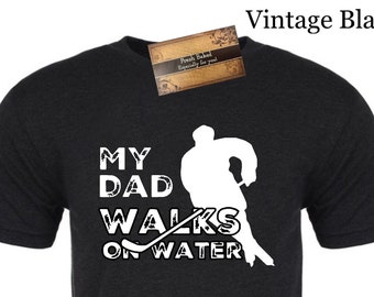 Fathers Day Shirts | My Dad Walks on Water Shirt | Cool Dad TShirts | Dad Shirts | Hockey Dad shirt | Fathers Day Hockey Shirt