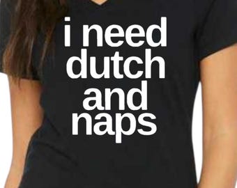I Need Dutch and Naps Shirt | Womens Glitter Dutch Bros Shirt | Women's Coffee Shirt | Dutch and Naps