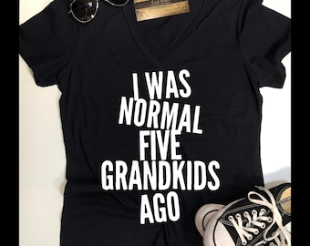 I was normal 3 Grandkids ago, Personalize for your Number of Grandkids, Funny Grandma shirt, Gift for Grandma, Grandma Gift, Custom Shirt