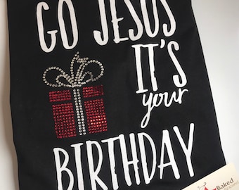 Women's Go Jesus It's your Birthday Christmas Shirt | Womens Christian Shirts | Jesus Birthday Shirts | Christmas TShirts