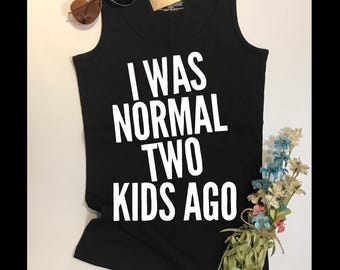 I was normal 3 kids ago *Personalize with Number of Kids *  I was normal 4 kids ago | I was normal 2 kids ago | Gift for mom