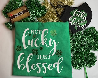 Not Lucky Just Blessed St Patricks Day Shirt | Women's St Patrick's Day Bling Shirt | Ladies St Patty's Day TShirt