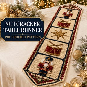 May include: A cream-colored crochet table runner featuring a repeating pattern of nutcrackers, drums, and a central star. The design includes dark blue and red borders with text that reads NUTCRACKER TABLE RUNNER PDF CROCHET PATTERN.