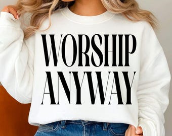 Worship Anyway Svg, Distressed Worship Svg, Worship Anyway Shirt Png, Vintage Religious Shirt Graphic Tee, Clipart Svg, Digital Download