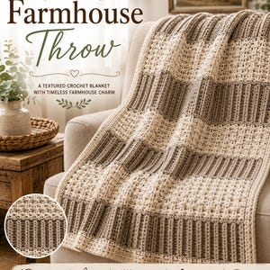 May include: A crochet blanket featuring alternating horizontal stripes of cream and taupe yarn. The design incorporates two distinct textures, including a waffle-like stitch and a ribbed pattern. Text reads: THE Farmhouse Throw, A TEXTURED CROCHET BLANKET WITH TIMELESS FARMHOUSE CHARM, WORSTED WEIGHT YARN, 5.5 MM HOOK, TWO SIMPLE TEXTURES, COZY, RUSTIC & TIMELESS, 3 SIZES AVAILABLE.