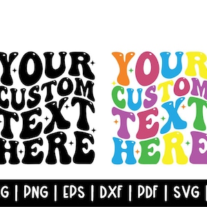 May include: Two designs with the text "YOUR CUSTOM TEXT HERE" in a retro font. One is black, the other is multi-colored. Below the text are file format options: JPEG, PNG, EPS, DXF, PDF, SVG, and AI.