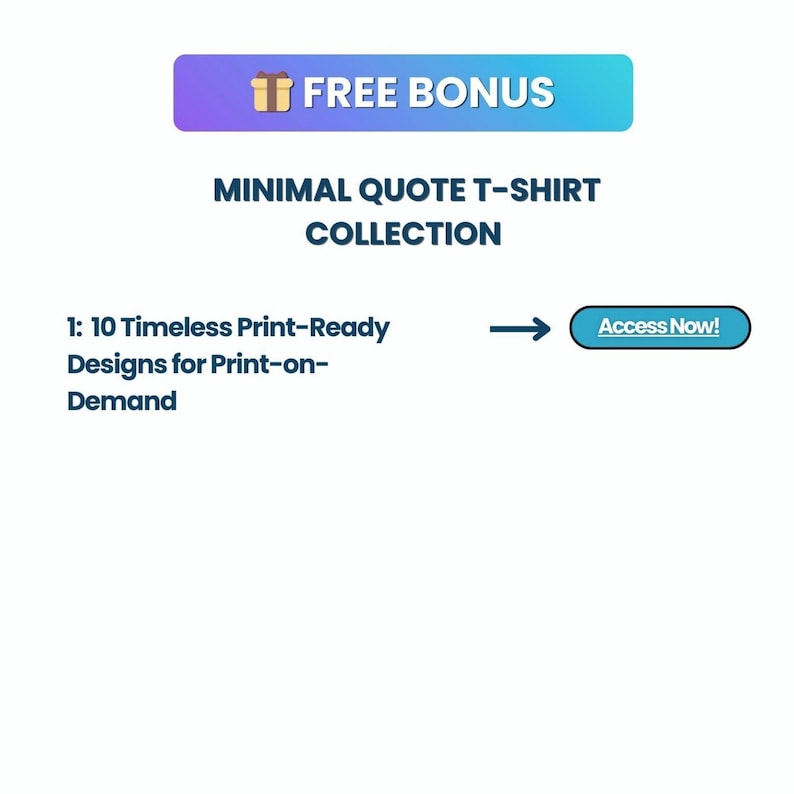 May include: A digital graphic featuring a blue and purple gradient banner with a gift icon and the text FREE BONUS. Below, the text reads MINIMAL QUOTE T-SHIRT COLLECTION, 1: 10 Timeless Print-Ready Designs for Print-on-Demand, and an Access Now button.