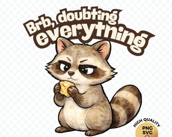 Brb Doubting Everything Funny Raccoon Design PNG SVG Digital Download