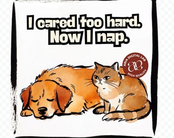 I Cared Too Hard Now I Nap Overthinking Humor Shirt PNG SVG Digital Download