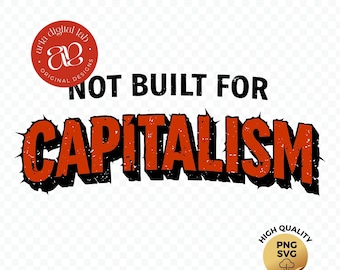 Not Built for Capitalism SVG PNG, Anti Capitalist Design (Digital Download)