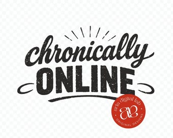 Chronically Online SVG, Funny Internet Meme Graphic (Digital Download)