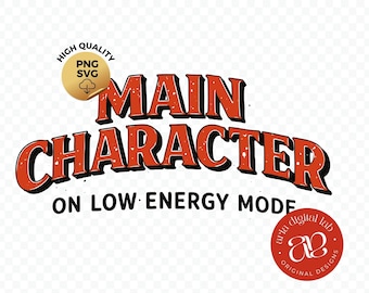 Main Character Low Energy SVG PNG, Funny Burnout Quote (Digital Download)