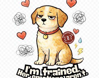 I’m Trained Her Emotions Aren’t Overthinking Humor Shirt PNG SVG Digital Download