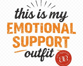 Emotional Support Outfit SVG PNG, Sarcastic Quote Shirt (Digital Download)