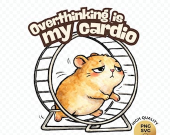 Overthinking Is My Cardio Funny Hamster Design PNG SVG Digital Download