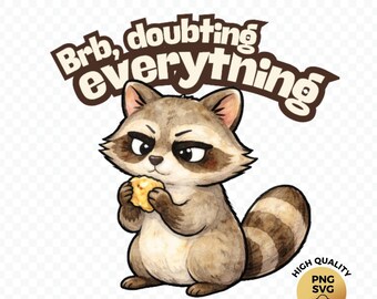Brb Doubting Everything Funny Raccoon Design PNG SVG Digital Download