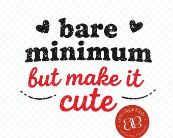 Cute Quote SVG and PNG, Funny Aesthetic Shirt Design, Girly Digital Download, Bare Minimum But Make It Cute Cricut File