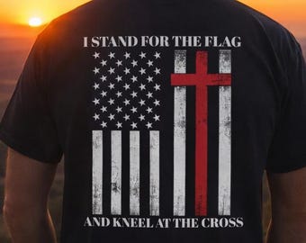 I Stand For The Flag And Kneel At The Cross T-Shirt | Christian American Flag Tee | Conservative Republican Flag and Cross |