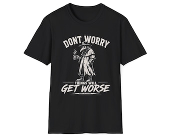 Dont Worry Things Will Get Worse T-Shirt | Plague Doctor Coffee Tee | Dark Humor Graphic Shirt | Gothic Pessimist Gift