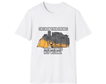 Check On Your Friends | Old Version | Welding Dozer T-Shirt | Construction Humor
