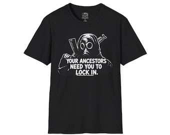 Your Ancestors Need You To Lock In T-Shirt | Gas Mask Tactical Graphic Tee | Preparedness Shirt | Truth In The Trenches