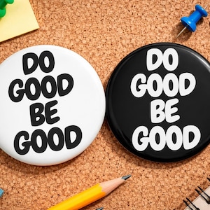Do Good Be Good Pin Button, Motivational Quote Badge, Black White Pinback Button, Positive Message Pin, Minimalist Aesthetic Accessory