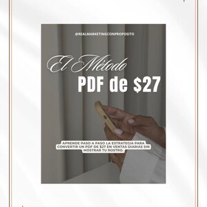 May include: Image featuring the text "El Método PDF de $27" in elegant script. The image also includes the text "APRENDE PASO A PASO LA ESTRATEGIA PARA CONVERTIR UN PDF DE $27 EN VENTAS DIARIAS SIN MOSTRAR TU ROSTRO."