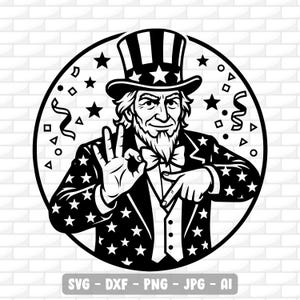May include: A monochrome illustration of Uncle Sam within a circular border. He's depicted in a top hat and star-patterned jacket, making an 'okay' gesture and pointing. Stars and confetti surround him. The text 'SVG - DXF - PNG - JPG - AI' is at the bottom.