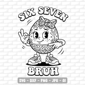 May include: Black and white cartoon illustration of an egg character with a bow, sneakers, and the text "SIX SEVEN BRUH". The egg is decorated with patterns and is giving an "okay" hand gesture.