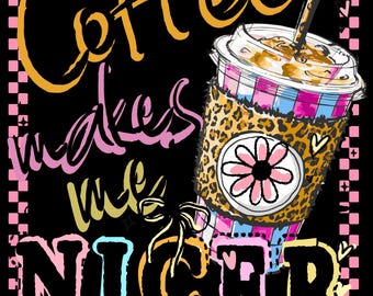 Coffee Makes Me Nicer PNG Funny Coffee Lover Png Sassy Iced Coffee Png Retro Checker Png Preppy Trendy womens Leopard shirt design