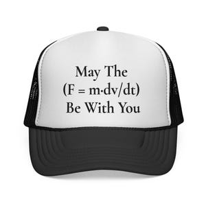 May include: Black and white trucker hat with the text "May The (F = m·dv/dt) Be With You" printed on the front. The hat has a white front panel and a black brim and mesh back.