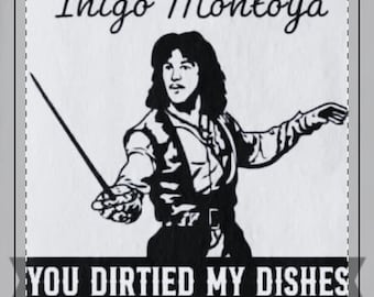 Hello My Name Is Inigo Montoya You Dirtied My Dishes kitchen towel
