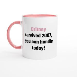 Keramiktasse  „Britney survived 2007, you can handle today!“ 325ml weiß/rosa (white(pink)