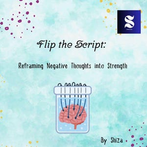 May include: An illustrated graphic with the text "Flip the Script: Reframing Negative Thoughts into Strength." The image features a brain inside a pill bottle, with wires attached. The background is a light blue watercolor wash with purple and gold accents.