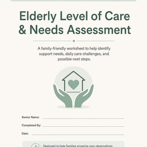 May include: A CareLOGICA Elderly Level of Care & Needs Assessment worksheet with a light green and white color scheme. The document features a central icon of two hands holding a house with a heart, and includes fields for Senior Name, Completed By, and Date.